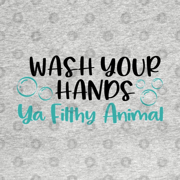 Social Distancing Design, Wash Your Hands Ya Filthy Animal by hugandmug